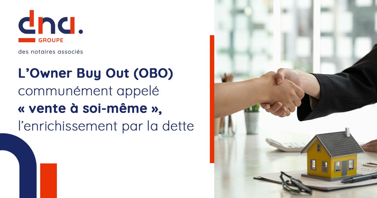 L’Owner Buy Out (OBO) communément appelé « vente à soi-même », l’enrichissement par la dette